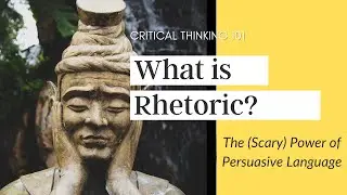 Intro to Rhetoric: What is rhetoric? When is it useful & when is it harmful?  (Critical Thinking)