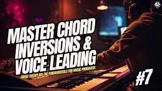 Why haven't you learnt your chord inversions yet? - Lesson #7 - Music Theory 101