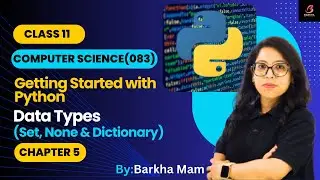 CBSE Computer Science 083:Data Type| Set|None|Dictionary| Python Practical| Chapter 5| Class11 #cbse