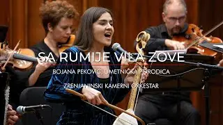 Sa Rumije Vila zove - Bojana Peković, Umetnička Porodica i Zrenjaninski Kamerni Orkestar [LIVE]