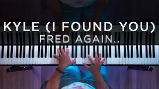 Fred again.. - Kyle (I Found You) (Piano Cover)