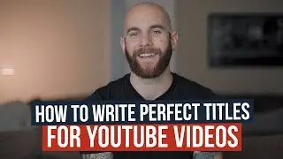 How To Write Perfect Titles for YouTube Videos