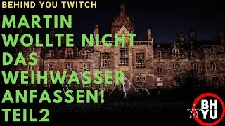 MARTIN wollte nicht das WEIHWASSER anfassen! (Teil 2)| Behind you Twitch