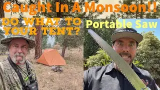 Caught In A Monsoon, A Portable Saw and what you should do to your tent!!!