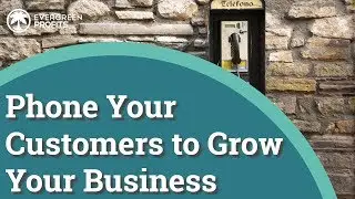 Phone Your Customers to Grow Your Business