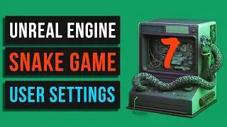 07.🐍 Snake game. User Settings. Unreal Engine. MINI_GAMES