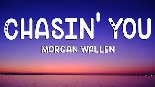 Morgan Wallen - Chasin' You (Lyrics)