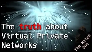 The truth about Virtual Private Networks - Should you use a VPN?