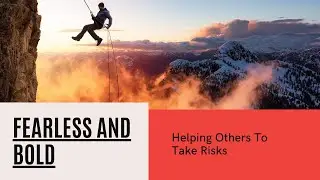 Fearless and Bold: Helping Others To Take Risks