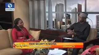 Challenges, Posiblities Of Ensuring Food Security In Nigeria Pt.1 |Sunrise|