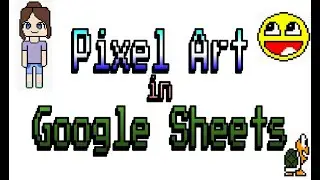 PIXEL ART IN GOOGLE SHEETS
