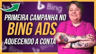 [BING ADS] Criando a sua PRIMEIRA CAMPANHA no Bing Ads. Passo a Passo do Aquecimento de Conta