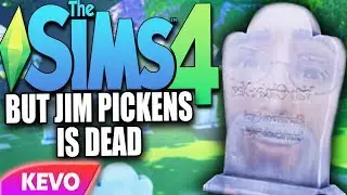 Sims 4 but Jim Pickens is dead