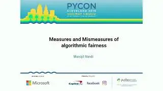 Manojit Nandi - Measures and Mismeasures of algorithmic fairness - PyCon 2019