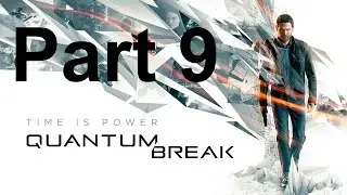 Quantum Break. Walkthrough Part 9. (Quantum Break - Gameplay Walkthrough no commentary part 9).