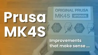 Prusa MK4S - Improvements that make sense ... (Review)