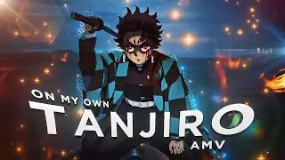 Tanjiro Kamado - On My Own🔥 AMV