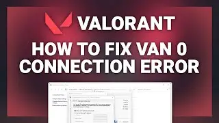 Valorant – How to Fix Van 0 Connection Error in Valorant! | Complete 2024 Guide