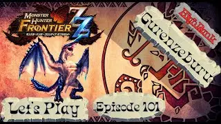 Monster Hunter Frontier Z Zenith Let's Play Episode 101 Gurenzeburu Fury!