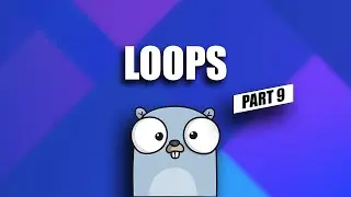 loops - go tutorial for beginners - part 9