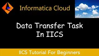 How to Create a Data Transfer Task In IICS | IICS Tutorial For Beginners