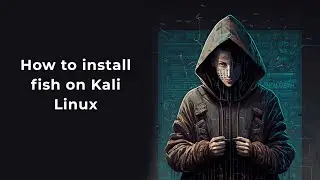 How to install fish on Kali Linux 2023