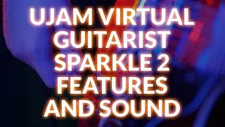 UJAM Virtual Guitarist SPARKLE 2 Features And Sound