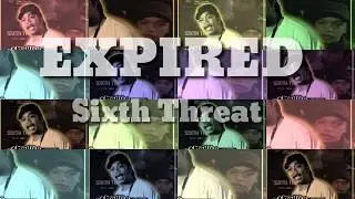 Sixth Threat- Expired (Lyrics Videos)