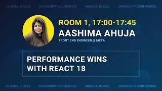 Performance wins with React 18 by Aashima Ahuja | Armada JS 2023