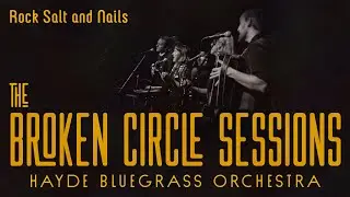 Hayde Bluegrass Orchestra - Rock Salt and Nails | The Broken Circle Sessions - Live at OCH