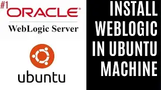 Install Weblogic on Ubuntu Machine | WebLogic Video Series #1