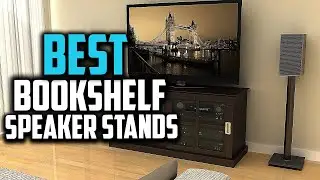 Top 10 Best Bookshelf Speaker Stands in 2023