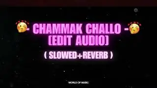 Chammak Challo - [edit audio] 🥵| (slowed+reverb) 🥰 | World of Music |