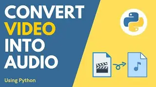 Convert Video into Audio using Python | Python Video Editor