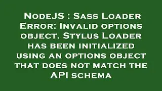 NodeJS : Sass Loader Error: Invalid options object. Stylus Loader has been initialized using an opti