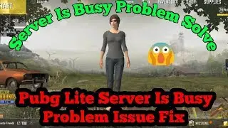Pubg Mobile Lite Server Is Busy Problem Issue Fix