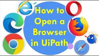 How to open Browser using UiPath | How to maximize browser window |How to close browser using UiPath