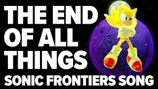 SONIC FRONTIERS SONG | The End Of All Things feat 