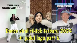 Dance tiktok viral terbaru 2024 + judul lagu part 6