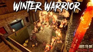 7 Days To Die - Winter Warrior EP28 - A Fiery Horde Night! (Alpha 20)