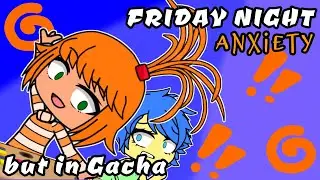 FRIDAY NIGHT ANXIETY RE-IMAGINED but in Gacha // Friday Night Funkin' // 🎤