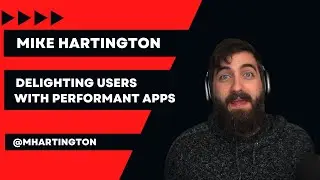 Delighting Users With Performant Apps | Mike Hartington | Angular Tiny Conf Peret 2022