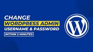 How To Change Wordpress Admin Username And Password