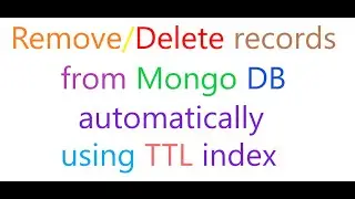 Remove or delete records from Mongo DB automatically using the TTL index