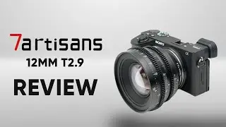 7Artisans 12mm T2.9 Cinema Lens Review | Best $300 APSC Wide-angle Cine Lens!!