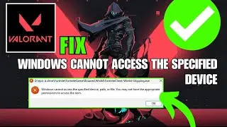 How To Fix Valorant Windows Cannot Access The Specified Device