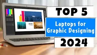 Top 5 Best Laptops for Graphic Designing of 2024