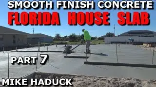 SMOOTH FINISH CONCRETE (Part 7) Mike Haduck