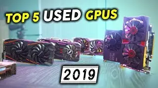 Here is the Top 5 USED Gpus for 2019