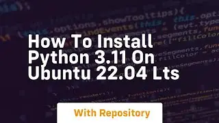 How to install python 3 11 on ubuntu 22 04 lts